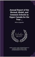 Annual Report of the Normal, Model, and Common Schools in Upper Canada for the Year ...