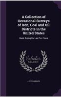 Collection of Occasional Surveys of Iron, Coal and Oil Districts in the United States