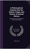 A Philosophical Enquiry Into the Nature, Origin, and Extent, of Animal Motion