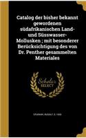 Catalog der bisher bekannt gewordenen südafrikanischen Land- und Süsswasser-Mollusken; mit besonderer Berücksichtigung des von Dr. Penther gesammelten Materiales