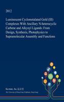 Luminescent Cyclometalated Gold (III) Complexes with Ancillary N-Heterocyclic Carbene and Alkynyl Ligands: From Design, Synthesis, Photophysics to Supramolecular Assembly and Functions(English)