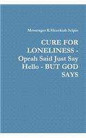 Cure for Loneliness - Oprah Said Just Say Hello - But God Says