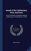 Annals of the Caledonians, Picts, and Scots: And of Strathclyde, Cumberland, Galloway and Murray, by J. Ritson [Ed. by J. Frank]