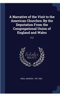 A Narrative of the Visit to the American Churches: By the Deputation from the Congregational Union of England and Wales: V.2