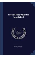 Six who Pass While the Lentils Boil