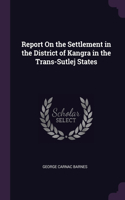 Report On the Settlement in the District of Kangra in the Trans-Sutlej States