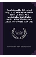 Regulations No. 51 (revised May, 1920) Relating To Excise Taxes On Toilet And Medicinal Articals Under Section 907 Of The Revenue Act Of 1918 Revised May, 1920