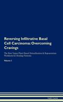 Reversing Infiltrative Basal Cell Carcinoma: Overcoming Cravings the Raw Vegan Plant-Based Detoxification & Regeneration Workbook for Healing Patients. Volume 3