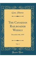 The Canadian Railroader Weekly, Vol. 1: December 6th, 1919 (Classic Reprint)