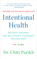 Intentional Health: Detoxify, Nourish, and Rejuvenate Your Body Into Balance