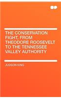 The Conservation Fight, from Theodore Roosevelt to the Tennessee Valley Authority