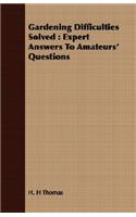 Gardening Difficulties Solved: Expert Answers to Amateurs' Questions