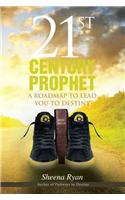 21st Century Prophet: A Roadmap to Lead You to Destiny