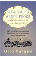 Vital Facts About Foods - A Guide To Health And Longevity - With 200 Wholesome Recipes And Menus And 250 Complete Analyses Of Foods