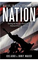 Resurrection of a Nation: Solving the Energy, Financial, & Political Crisis in America