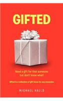 Gifted: Need something for that someone but don't know what !