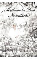 Senor Tu Dios, No Tentaras!