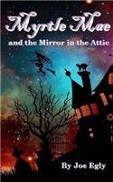 Myrtle Mae and the Mirror in the Attic: Book One of the Mae Chronicles