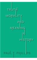 Truth, Morality, and Meaning in History
