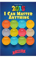 Monthly Planner 2015: I Can Master Anything