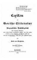 Lexikon zur GoetheLitteratur biographisches Nachschlagebuch über diejenigen Personen, mit welchen Goethe vorzugsweise verkehrt, oder über welche derselbe in seinen Schriften ein Urtheil gefällt hat: (German)