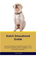 Dutch Smoushond Guide Dutch Smoushond Guide Includes: Dutch Smoushond Training, Diet, Socializing, Care, Grooming, Breeding and More