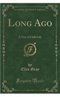 Long Ago: A Year of Child Life (Classic Reprint)