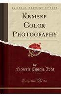 Krōmskōp Color Photography (Classic Reprint)