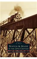 Boston & Maine in the 20th Century
