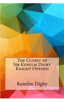 The Closet of Sir Kenelm Digby Knight Opened