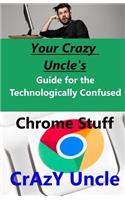 Your Crazy Uncle's Guide for the Technologically Confused - Chrome stuff