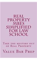 Real Property MBEs Simplified For Law School: Take the mystery out of Real Property