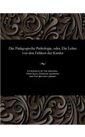 Die P�dagogische Pathologie, Oder, Die Lehre Von Den Fehlern Der Kinder: (German, Old High (750-1050))