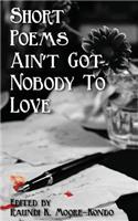 Short Poems Ain't Got Nobody to Love