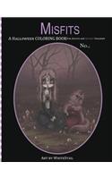 Misfits A Halloween Coloring Book for Adults and Spooky Children: Witches, Bones, Cats, Ghosts, Zombies, teddy bear Serial Killers and MORE!