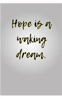 Hope is a Waking Dream.: A 6x9 Lined Notebook