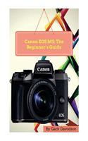 Canon EOS M5: The Beginner's Guide