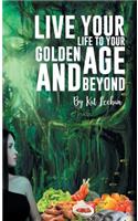 'Live Your Life to Your Golden Age and Beyond'