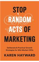 Stop Random Acts of Marketing