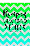 Recipes Using Tinned Food: Blank Recipe Cookbook Journal V2