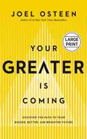 Your Greater Is Coming: Discover the Path to Your Bigger, Better, and Brighter Future