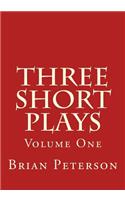 Three Short Plays: Volume One