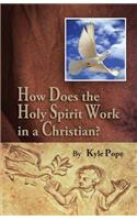 How Does the Holy Spirit Work in a Christian?