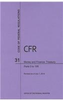 Code of Federal Regulations Title 31, Money and Finance, Parts 0-199, 2014