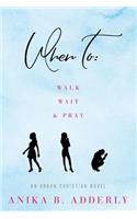 When To Walk, Wait and Pray