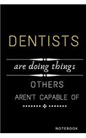 Dentists Are Doing Things Others Are Not Capable Of Notebook: Jobs Notebook / Perfect Office Job Utility - Gift Notebook- Gift Present Idea- 6x9 inches - 110 blank numbered pages -