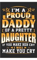 I'm a proud daddy of a pretty daughter if you make her cry i will make you cry: A beautiful daily activity planner book for Daughter and Dad (6x9 sizes 120 pages)