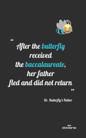 "After the butterfly received the baccalaureate, her father fled and did not return" Dr. butterfly's father !: Laugh every time you find this book ! " Troll Quotes" You can't understand our quotes but you will Laugh !(1 Dodane)