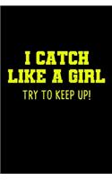 I Catch Like A Girl Try To Keep Up