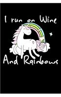 I Run On Wine And Rainbows: Composition Lined Notebook Journal Funny Gag Gift For Sistern And Wine Lovers